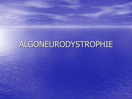 ALGONEURODYSTROPHIE.