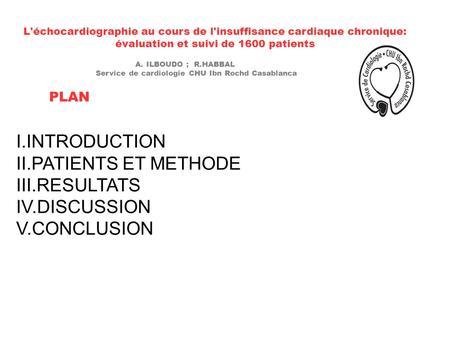 L'échocardiographie au cours de l'insuffisance cardiaque chronique: évaluation et suivi de 1600 patients I.INTRODUCTION II.PATIENTS ET METHODE III.RESULTATS.