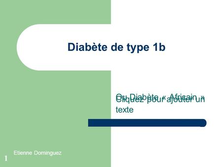 Diabète de type 1b Ou Diabète « Africain » Etienne Dominguez.