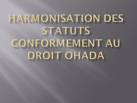  Le Droit OHADA a introduit des dispositions nouvelles et obligatoires pour toute société existante ou à créer dans les Etats membres. Au 12 septembre.