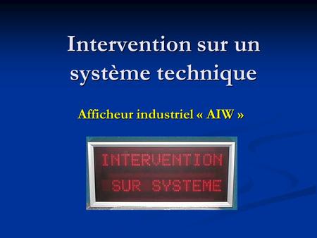 Intervention sur un système technique Afficheur industriel « AIW »