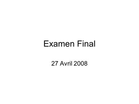 Examen Final 27 Avril 2008.