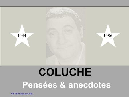 Vu Sur Umoor.Com COLUCHE Pensées & anecdotes 19441986.