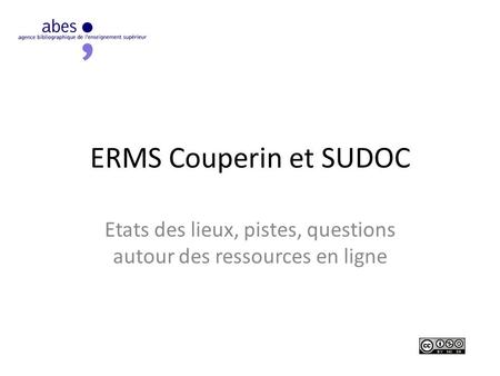 ERMS Couperin et SUDOC Etats des lieux, pistes, questions autour des ressources en ligne.