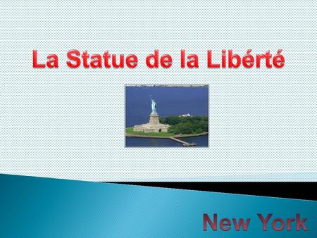 La Statue de la Libérté New York.