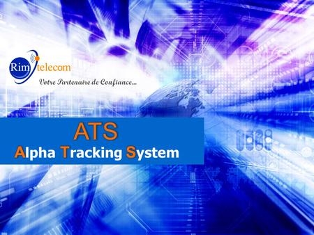 Votre Partenaire de Confiance.... ATS® (Alpha Tracking System), vous permet de savoir, en temps réel, où se trouve chacun des membres de votre équipe.