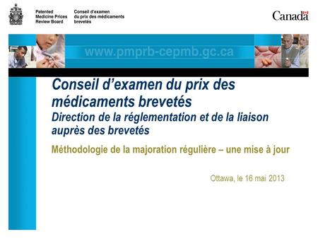 Méthodologie de la majoration régulière – une mise à jour Ottawa, le 16 mai 2013 Conseil dexamen du prix des médicaments brevetés Direction de la réglementation.