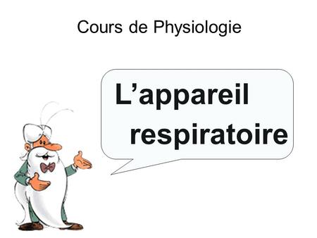 Cours de Physiologie L’appareil respiratoire.