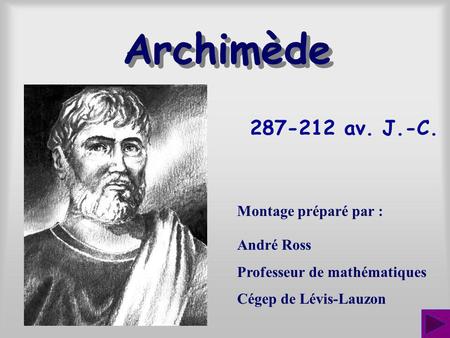 Archimède av. J.-C. Montage préparé par : André Ross