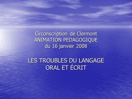 Circonscription de Clermont ANIMATION PEDAGOGIQUE du 16 janvier 2008