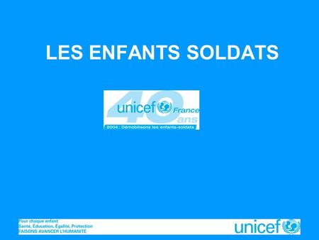 LES ENFANTS SOLDATS Unicef France – Février 2004.
