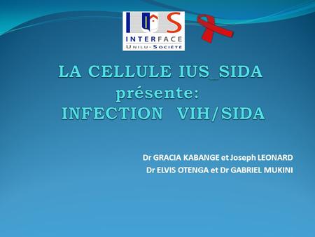 LA CELLULE IUS_SIDA présente: INFECTION VIH/SIDA
