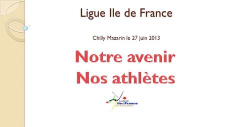 Ligue Ile de France Chilly Mazarin le 27 juin 2013