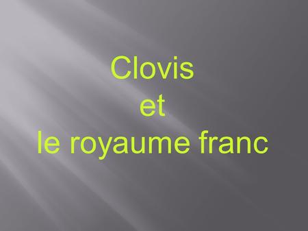 Clovis et le royaume franc.