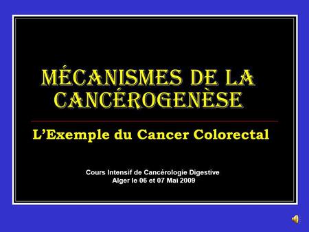 Mécanismes de la Cancérogenèse L’Exemple du Cancer Colorectal