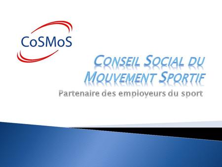 Le Conseil Social du Mouvement Sportif (CoSMoS) fut créé dans le but de revendiquer la spécificité du sport, et de voir naître une convention collective.