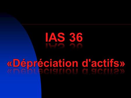 IAS 36 «Dépréciation d'actifs»