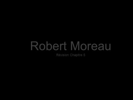 Robert Moreau Révision Chapitre 5.