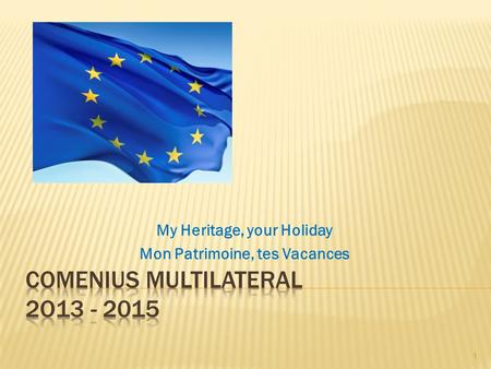 My Heritage, your Holiday Mon Patrimoine, tes Vacances 1.