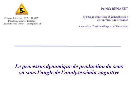 Patrick BENAZET docteur en sémiotique et communication de l'université de Perpignan membre de l'Institut d'Expertise Sémiotique Le processus dynamique.