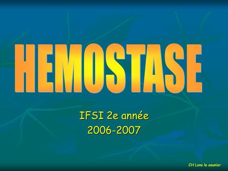 HEMOSTASE IFSI 2e année 2006-2007 CH Lons le saunier.