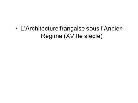 L’Architecture française sous l’Ancien Régime (XVIIIe siècle)