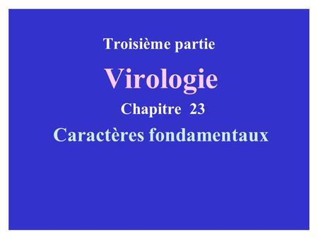 Troisième partie Virologie Chapitre 23 Caractères fondamentaux
