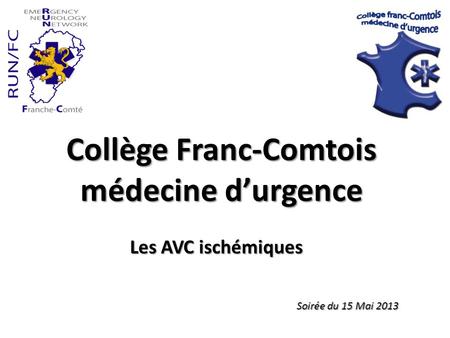 Collège Franc-Comtois médecine durgence Les AVC ischémiques Soirée du 15 Mai 2013.