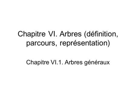 Chapitre VI. Arbres (définition, parcours, représentation)