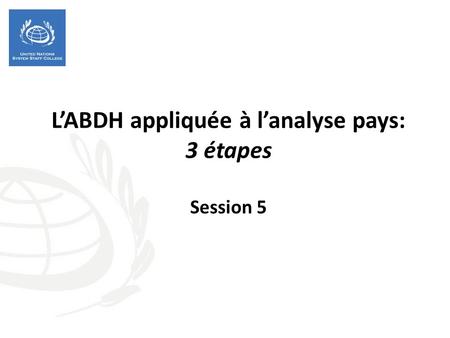 L’ABDH appliquée à l’analyse pays: 3 étapes Session 5