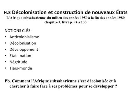 H.3 Décolonisation et construction de nouveaux États L’Afrique subsaharienne, du milieu des années 1950 à la fin des années 1980 chapitre 3, livre p. 94.