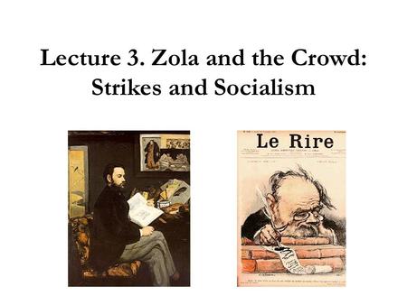 Lecture 3. Zola and the Crowd: Strikes and Socialism.