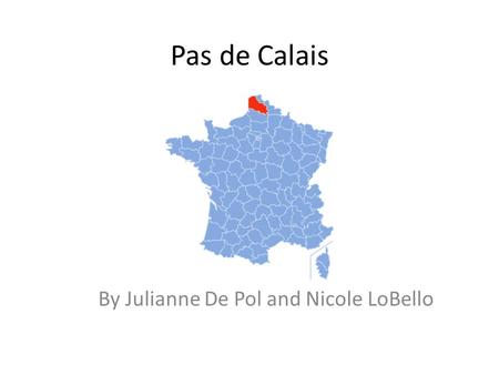 Pas de Calais By Julianne De Pol and Nicole LoBello.