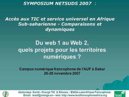 Du web 1 au Web 2, quels projets pour les territoires numériques ? Campus numérique francophone de l'AUF à Dakar 26-28 novembre 2007 Abdoulaye Kanté -