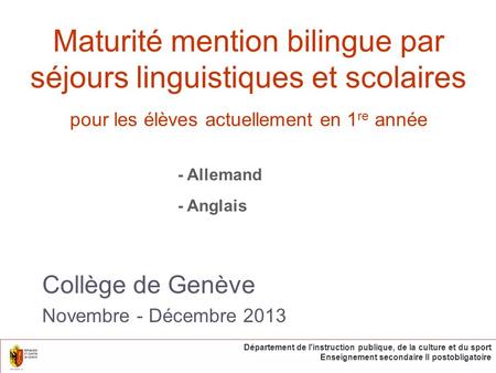 Collège de Genève Novembre - Décembre 2013 Département de l'instruction publique, de la culture et du sport Enseignement secondaire II postobligatoire.