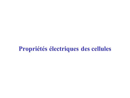 Propriétés électriques des cellules