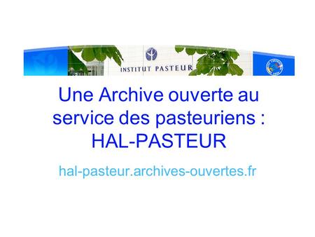 Une Archive ouverte au service des pasteuriens : HAL-PASTEUR