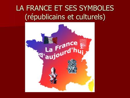 LA FRANCE ET SES SYMBOLES (républicains et culturels)