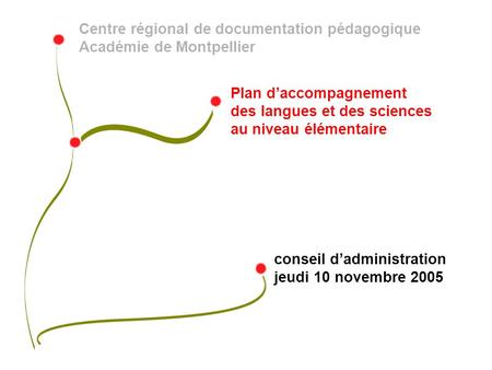 Centre régional de documentation pédagogique Académie de Montpellier Plan daccompagnement des langues et des sciences au niveau élémentaire conseil dadministration.