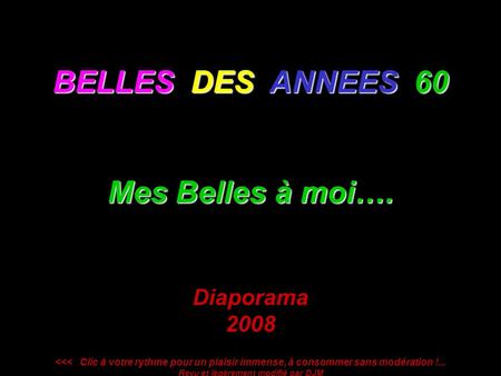 BELLES DES ANNEES 60 Mes Belles à moi…. Diaporama 2008 