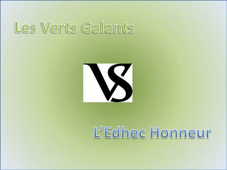 Les Verts Galants L’Edhec Honneur.