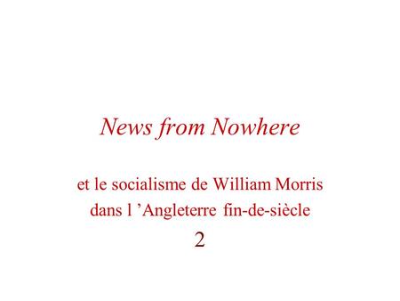 News from Nowhere et le socialisme de William Morris dans l Angleterre fin-de-siècle 2.