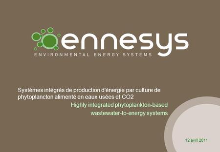 Systèmes intégrés de production d'énergie par culture de phytoplancton alimenté en eaux usées et CO2 Highly integrated phytoplankton-based wastewater-to-energy.