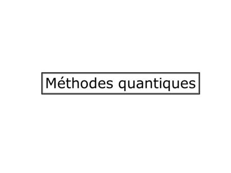 Méthodes quantiques.