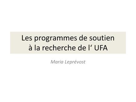 Les programmes de soutien à la recherche de l UFA Maria Leprévost.