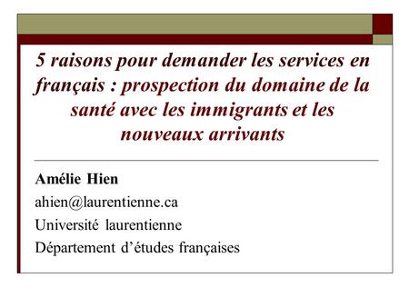 5 raisons pour demander les services en français : prospection du domaine de la santé avec les immigrants et les nouveaux arrivants Amélie Hien