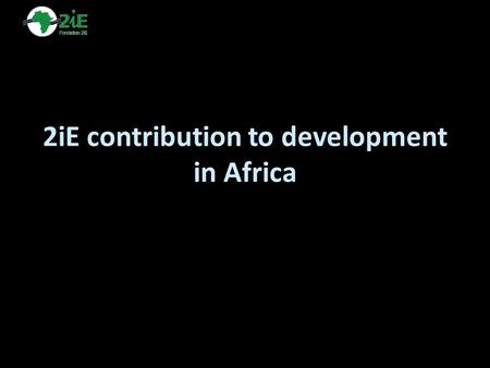 2iE contribution to development in Africa. A strong worldwide attractivity on-site learning: applications from 36 countries e-learning : applications.