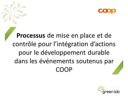 Processus de mise en place et de contrôle pour lintégration dactions pour le développement durable dans les événements soutenus par COOP.