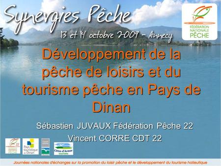 Développement de la pêche de loisirs et du tourisme pêche en Pays de Dinan Sébastien JUVAUX Fédération Pêche 22 Vincent CORRE CDT 22.