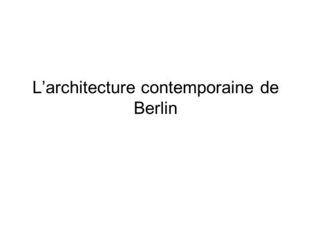L’architecture contemporaine de Berlin